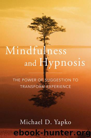 Mindfulness and Hypnosis: The Power of Suggestion to Transform Experience by Michael D. Yapko