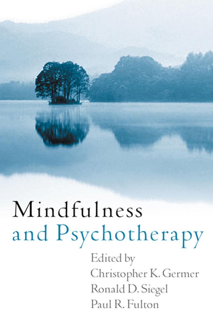 Mindfulness and Psychotherapy by Christopher K. Germer PhD Ronald D. Siegel PsyD Paul R. Fulton EdD