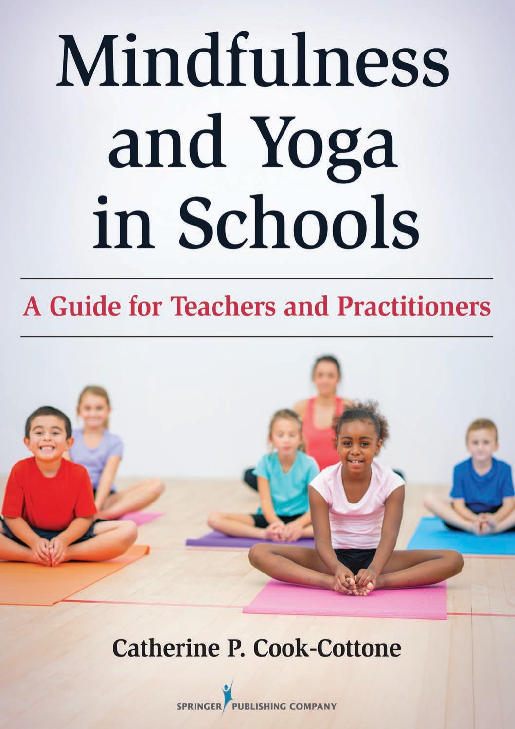 Mindfulness and Yoga in Schools: A Guide for Teachers and Practitioners by Catherine P Cook-Cottone