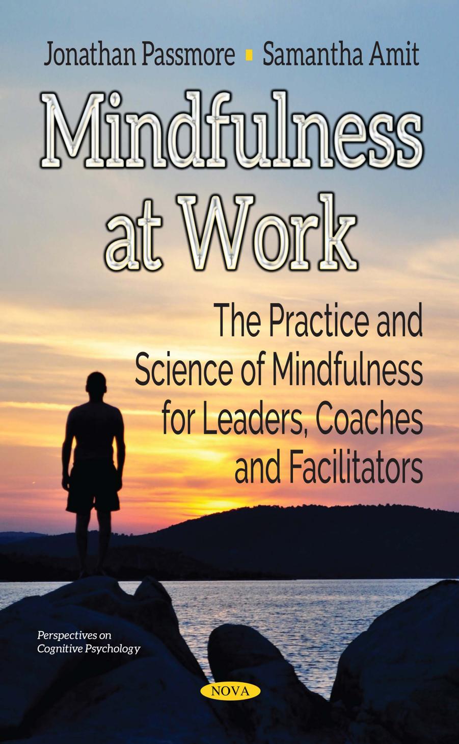 Mindfulness at Work: The Practice and Science of Mindfulness for Leaders, Coaches and Facilitators by Jonathan Passmore Samanta Amit