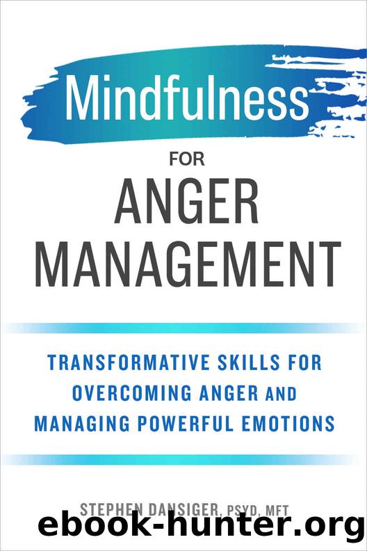 Mindfulness for Anger Management: Transformative Skills for Overcoming Anger and Managing Powerful Emotions by Stephen Dansiger PsyD MFT
