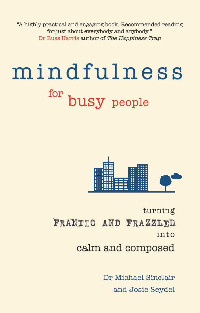 Mindfulness for Busy People: Turning from Frantic and Frazzled Into Calm and Composed by Seydel Dr. Josie; Sinclair Dr. Michael
