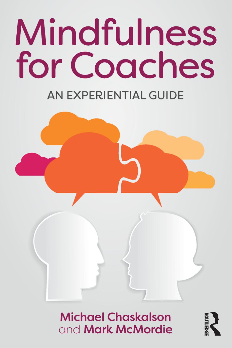 Mindfulness for Coaches: An experiential guide by Michael Chaskalson; Mark McMordie