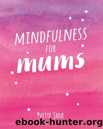 Mindfulness for Mums by Yvette Jane