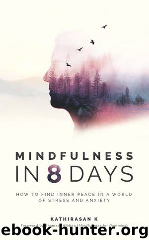 Mindfulness in 8 Days by Kathirasan K