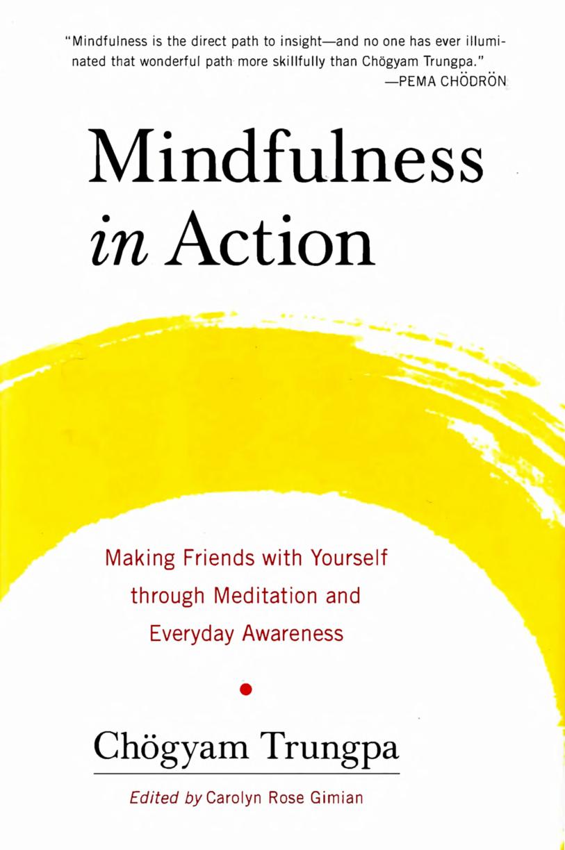 Mindfulness in Action: Making Friends with Yourself through Meditation and Everyday Awareness by Chogyam Trungpa Carolyn Rose Gimian