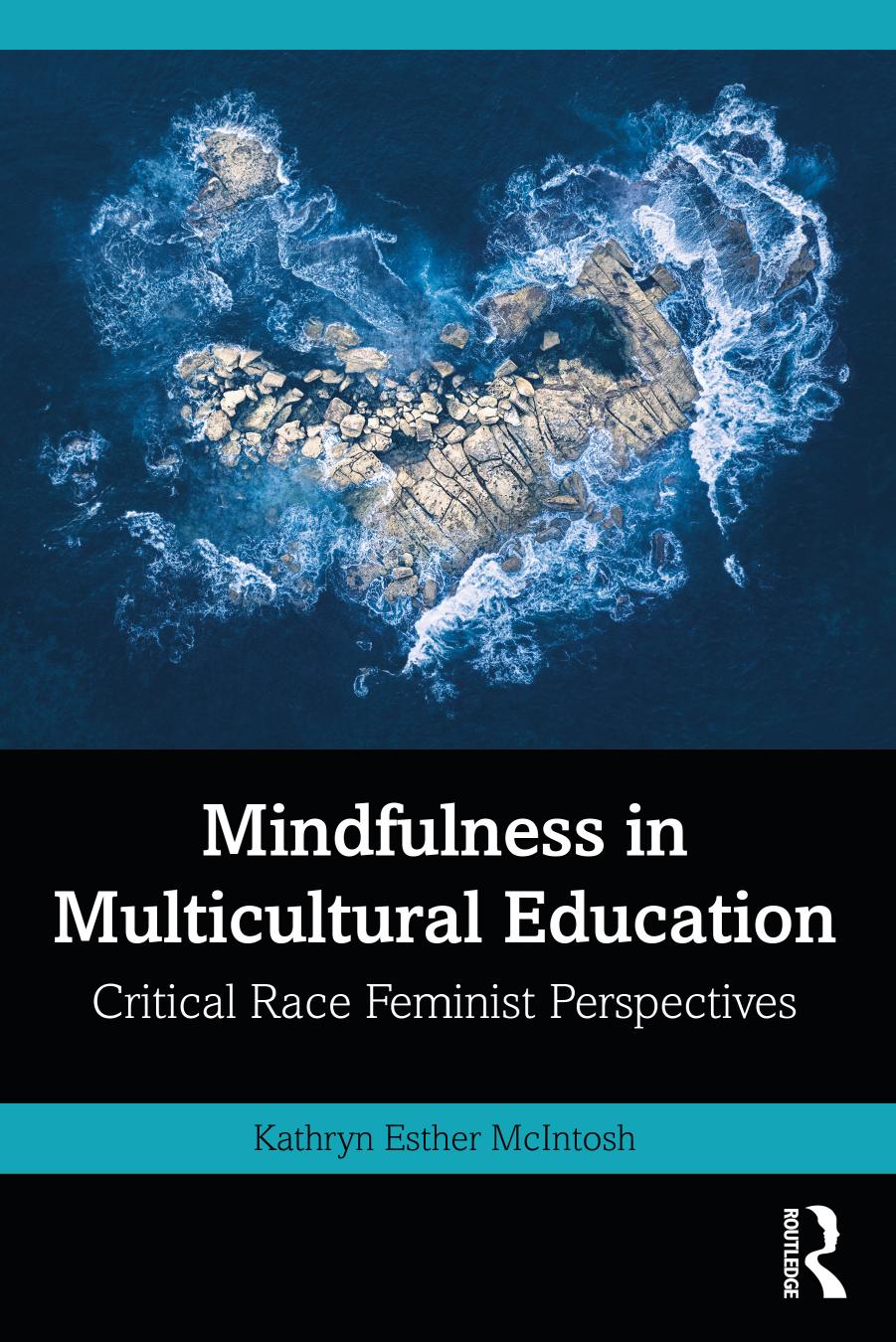 Mindfulness in Multicultural Education: Critical Race Feminist Perspectives by Kathryn Esther McIntosh