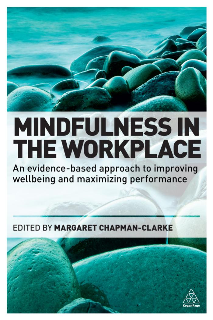 Mindfulness in the Workplace: An evidence-based approach to improving wellbeing and maximizing performance by Margaret Chapman-Clarke
