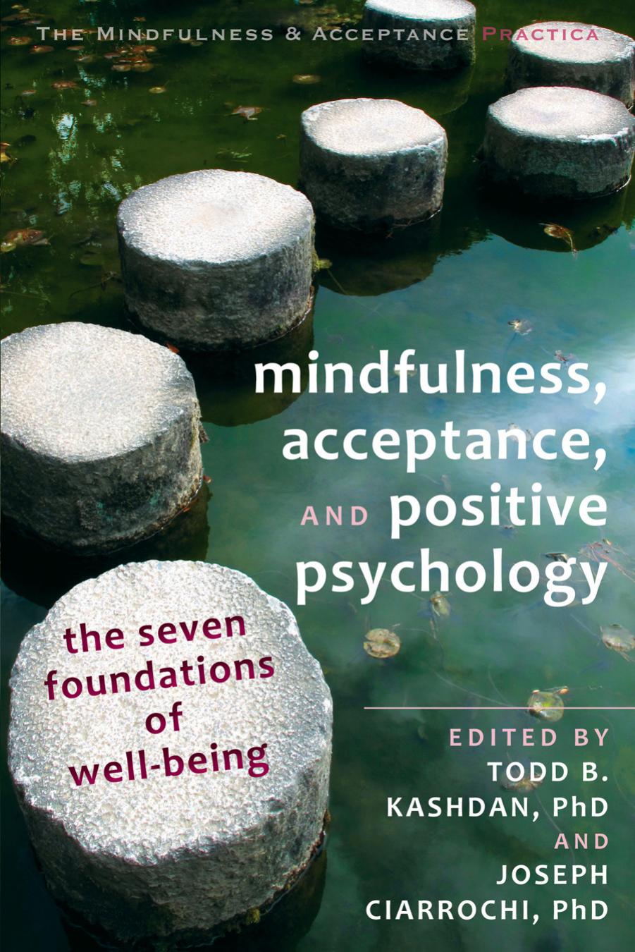 Mindfulness, Acceptance, and Positive Psychology: The Seven Foundations of Well-Being by Todd B. Kashdan Joseph Ciarrochi