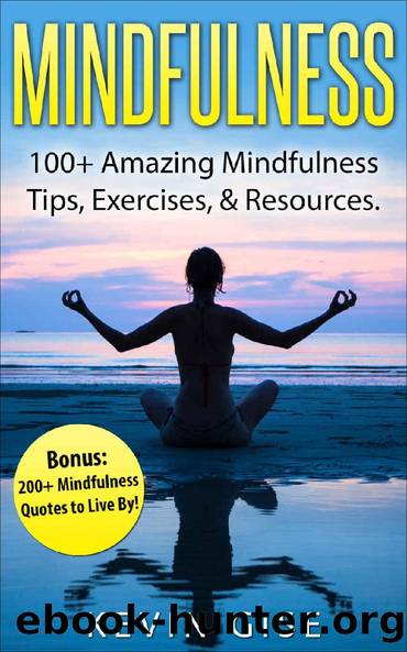 Mindfulness: 100+ Amazing Mindfulness Tips, Exercises & Resources. Bonus: 200+ Mindfulness Quotes to Live By! (Mindfulness for Beginner's, Mindfulness Meditation, Anxiety & Mindfulness) by Kevin Gise