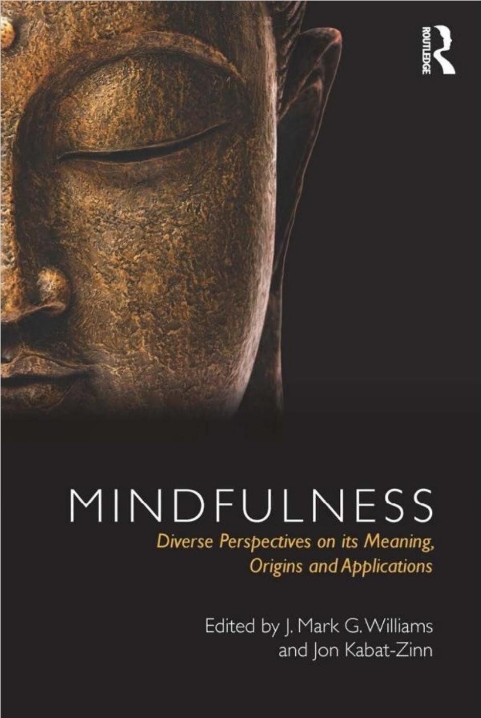 Mindfulness: Diverse Perspectives on its Meaning, Origins and Applications by J. Mark G. Williams