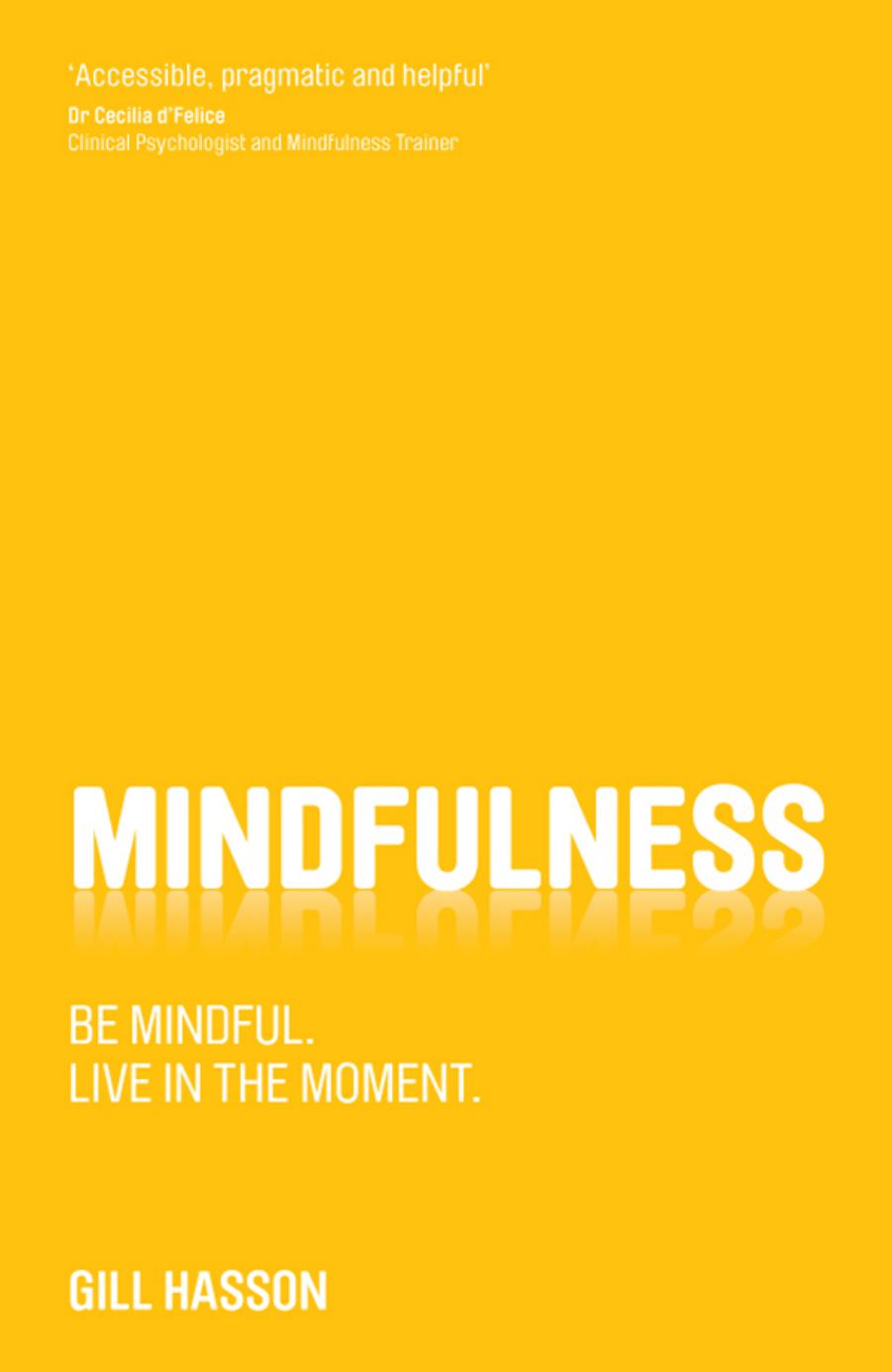 Mindfulness: be mindful, live in the moment by Hasson Gill