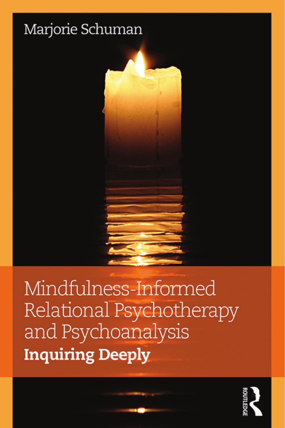 Mindfulness-Informed Relational Psychotherapy and Psychoanalysis: Inquiring Deeply by Unknow