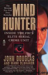 Mindhunter: Inside the FBI's Elite Serial Crime Unit by John E. Douglas & Mark Olshaker