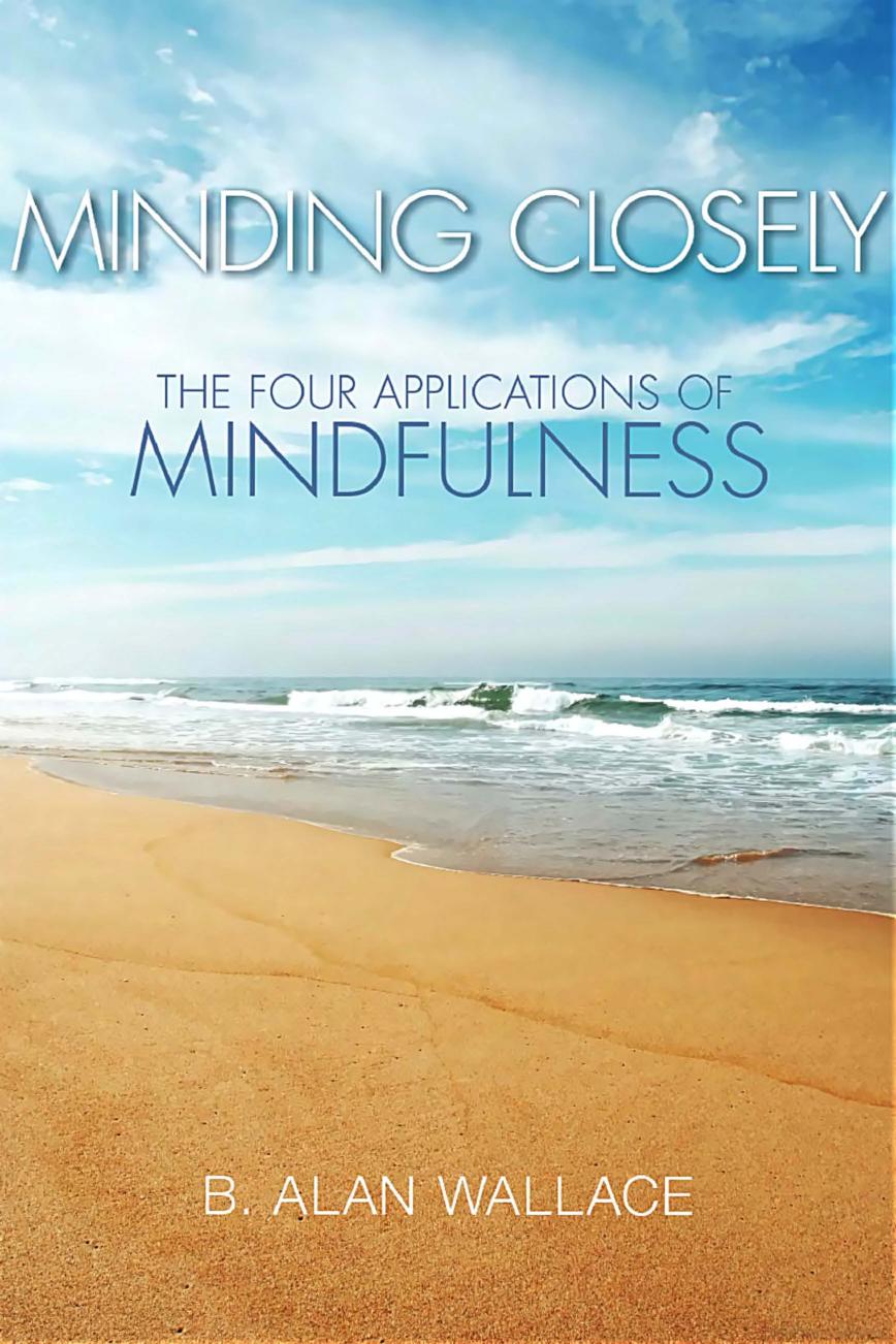 Minding Closely: The Four Applications of Mindfulness by B. Alan Wallace