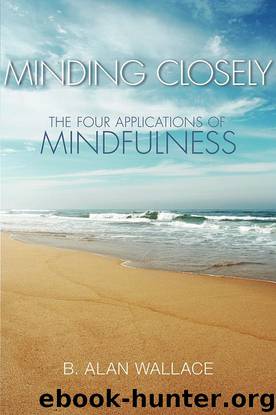 Minding Closely: The Four Applications of Mindfulness by Wallace B. Alan