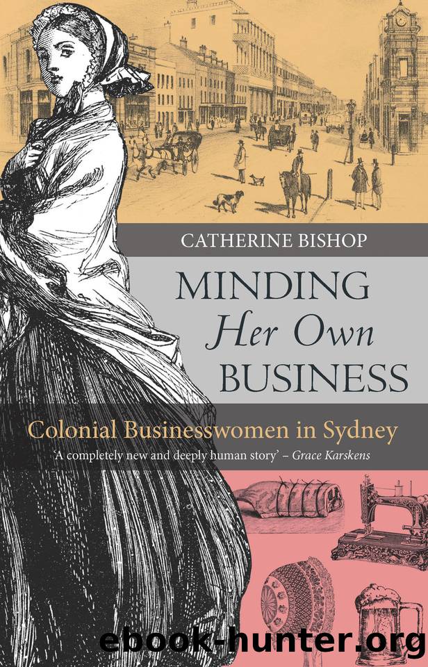 Minding Her Own Business: Colonial Businesswomen in Sydney by Bishop Catherine