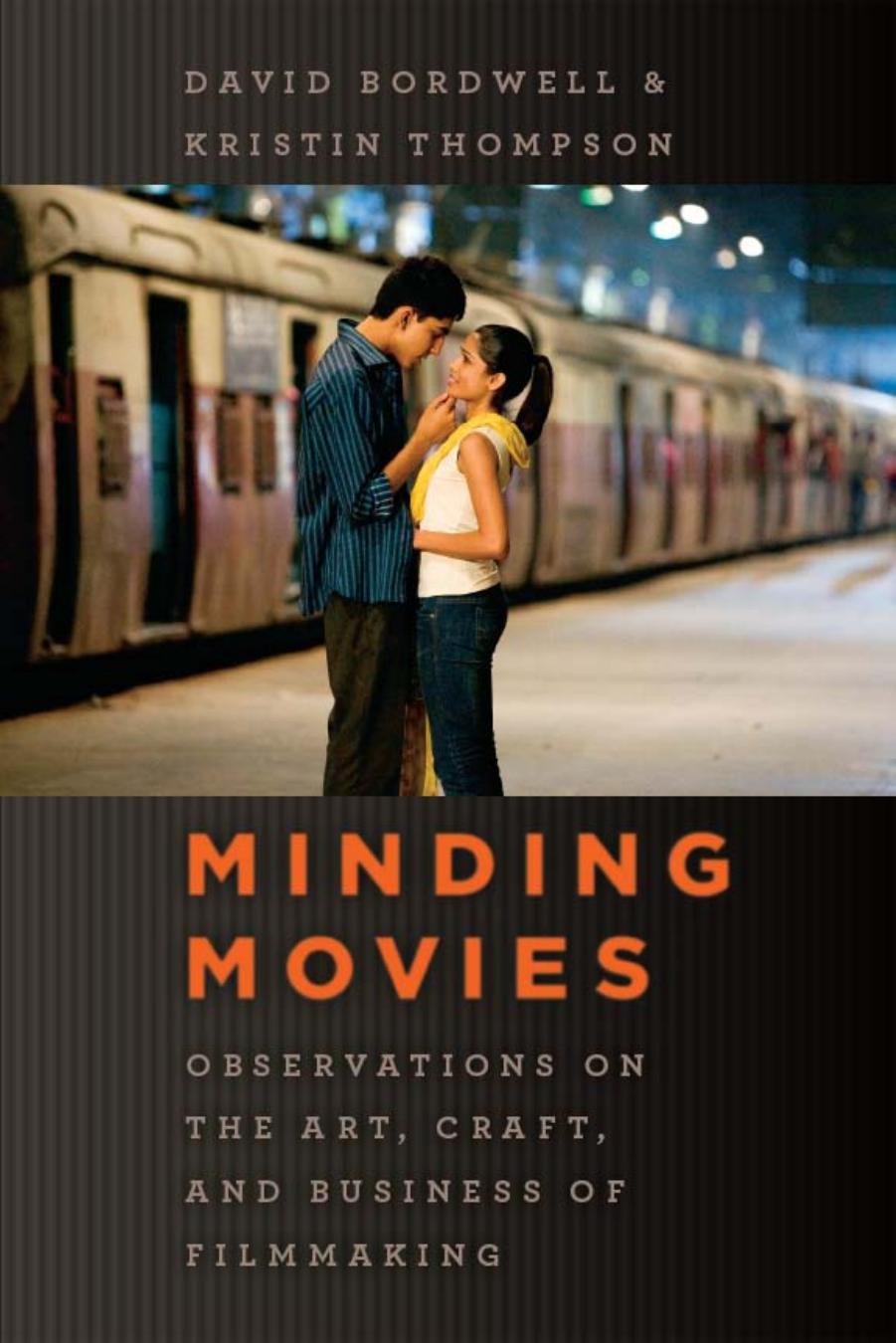 Minding movies: observations on the art, craft, and business of filmmaking by Bordwell David;Thompson Kristin