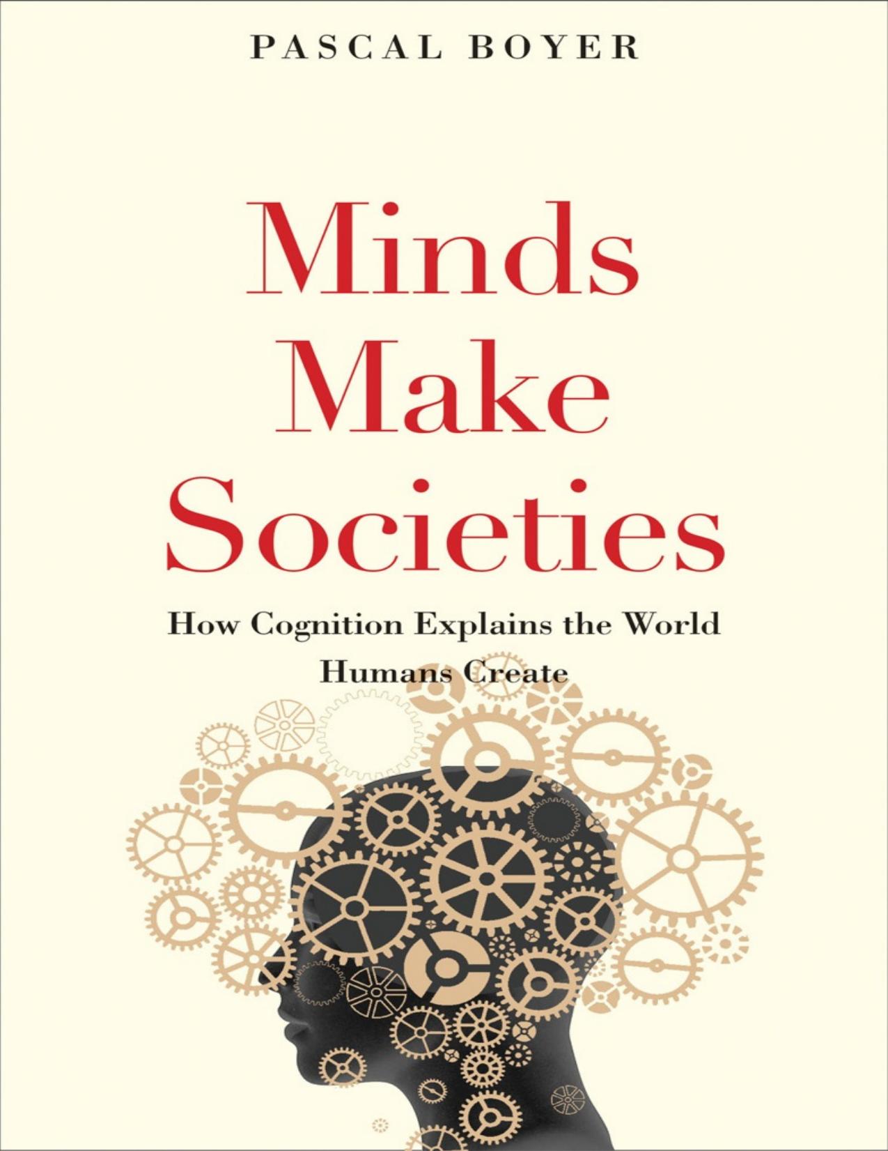 Minds Make Societies: How Cognition Explains the World Humans Create by Pascal Boyer