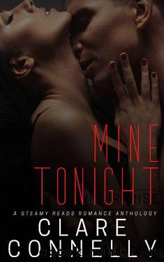 Mine Tonight: A steamy reads romance anthology: four full length books in one! by Clare Connelly