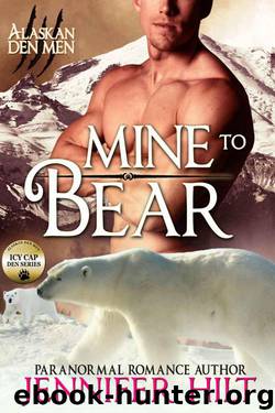 Mine to Bear: Icy Cap Den #2 (Alaskan Den Men) by Jennifer Hilt
