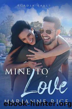 Mine to Love: (A small town frenemies to lovers office romance) (Acadia Falls Book 2) by Marianne Rice