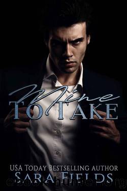 Mine to Take: A Dark Mafia Romance by Sara Fields