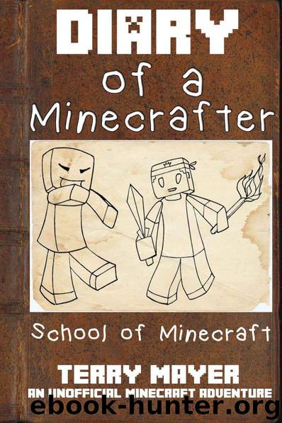 Minecraft (Diary of a Minecrafter - School of Minecraft - Minecraft Books For Kids, Minecraft Stories For Kids, Diary of a wimpy kid Book 1) by Mayer Terry
