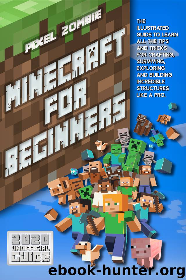 Minecraft For Beginners: The Illustrated Guide to Learn All the Tips and Tricks for Crafting, Surviving, Exploring and Building Incredible Structures Like a Pro. . (2020 Unofficial Guide) by Mr. Miner