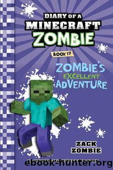 Minecraft: Diary of a Minecraft Zombie Book 17: Zombie's Excellent Adventure (An Unofficial Minecraft Book) by Zack Zombie