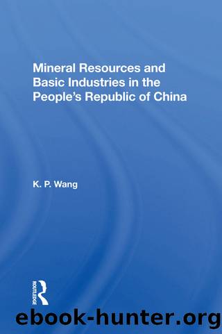 Mineral Resources and Basic Industries in the People's Republic of China by K P Wang