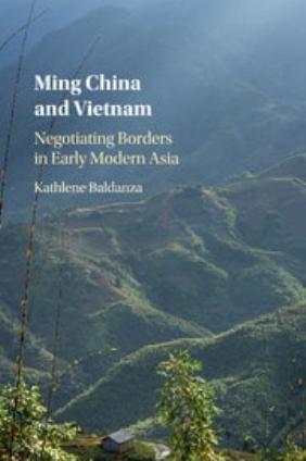Ming China and Vietnam: Negotiating Borders in Early Modern Asia by Kathlene Baldanza