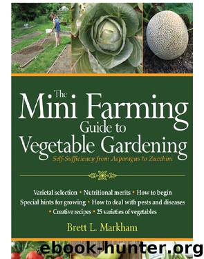 Mini Farming Guide to Vegetable Gardening: Self-Sufficiency From Asparagus to Zucchini by Brett L. Markham