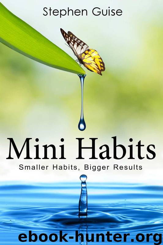 Mini Habits: Smaller Habits, Bigger Results by Guise Stephen