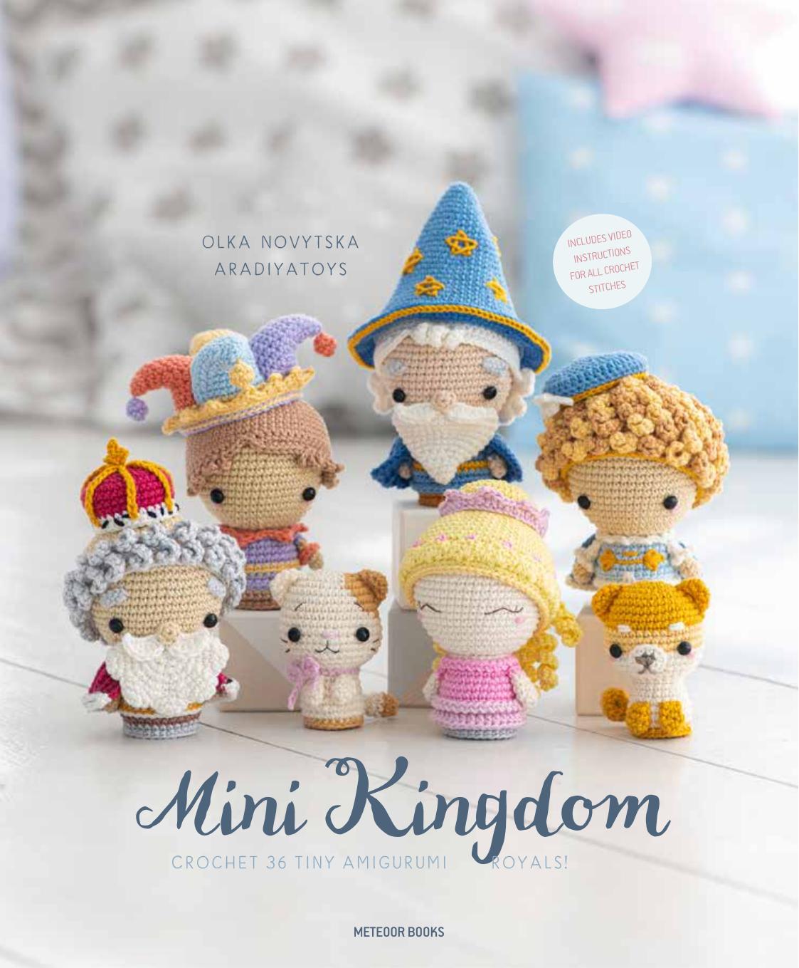 Mini Kingdom: Crochet 36 Tiny Amigurumi Royals! by Olka Novytska