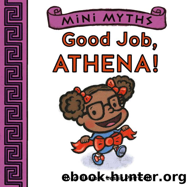 Mini Myths: Good Job, Athena! by Joan Holub