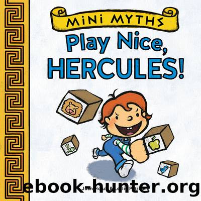 Mini Myths: Play Nice, Hercules! by Holub Joan