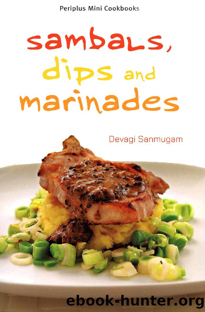 Mini Sambals, Dips and Marinades by Devagi Sanmugam