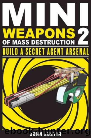Mini Weapons of Mass Destruction 2: Build a Secret Agent Arsenal by John Austin