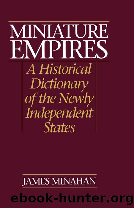 Miniature Empires: A Historical Dictionary of the Newly Independent States by James B. Minahan