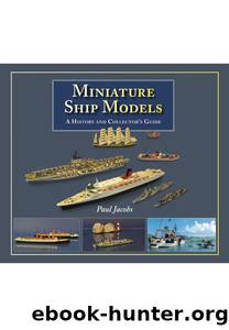 Miniature Ship Models: A History and Collector's Guide by Paul Jacobs