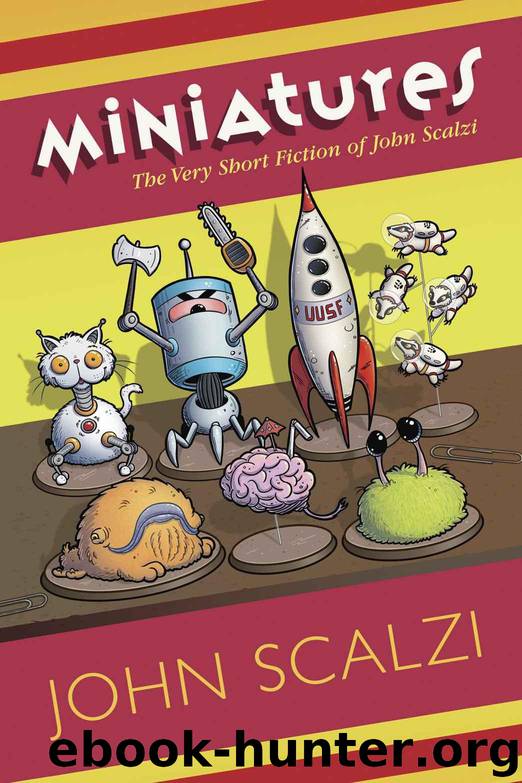 Miniatures: The Very Short Fiction of John Scalzi by Scalzi John
