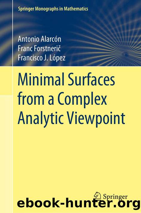 Minimal Surfaces from a Complex Analytic Viewpoint (Springer Monographs in Mathematics) by Antonio Alarcón Franc Forstnerič Francisco J. López