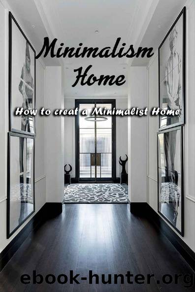 Minimalism Home: How to creat a Minimalist Home: Minimalism Home by Janet Thomas