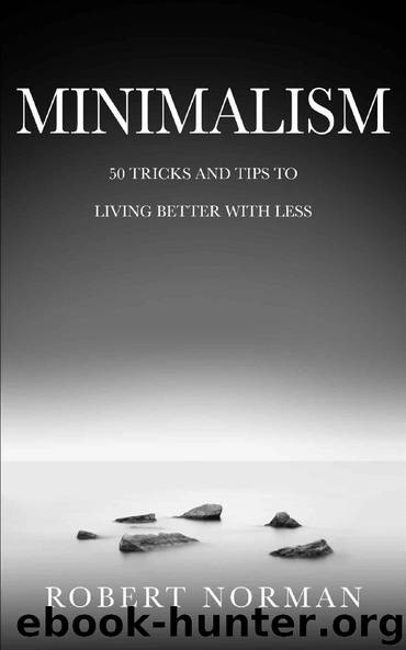 Minimalism: 50 Tricks & Tips to Live Better with Less (Minimalist) by Robert Norman