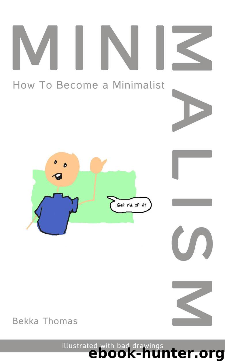 Minimalism: How to Become a Minimalist (Illustrated With Bad Drawings) by Thomas Bekka