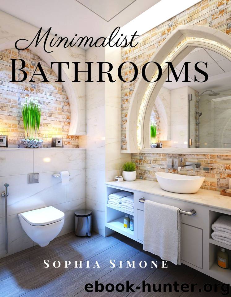 Minimalist Bathrooms: A Beautiful Modern Architecture Interior Décor Minimalist Picture Book Indoor Photography Coffee Table Photobook Home Design Guide Book Decorating Ideas by Simone Sophia