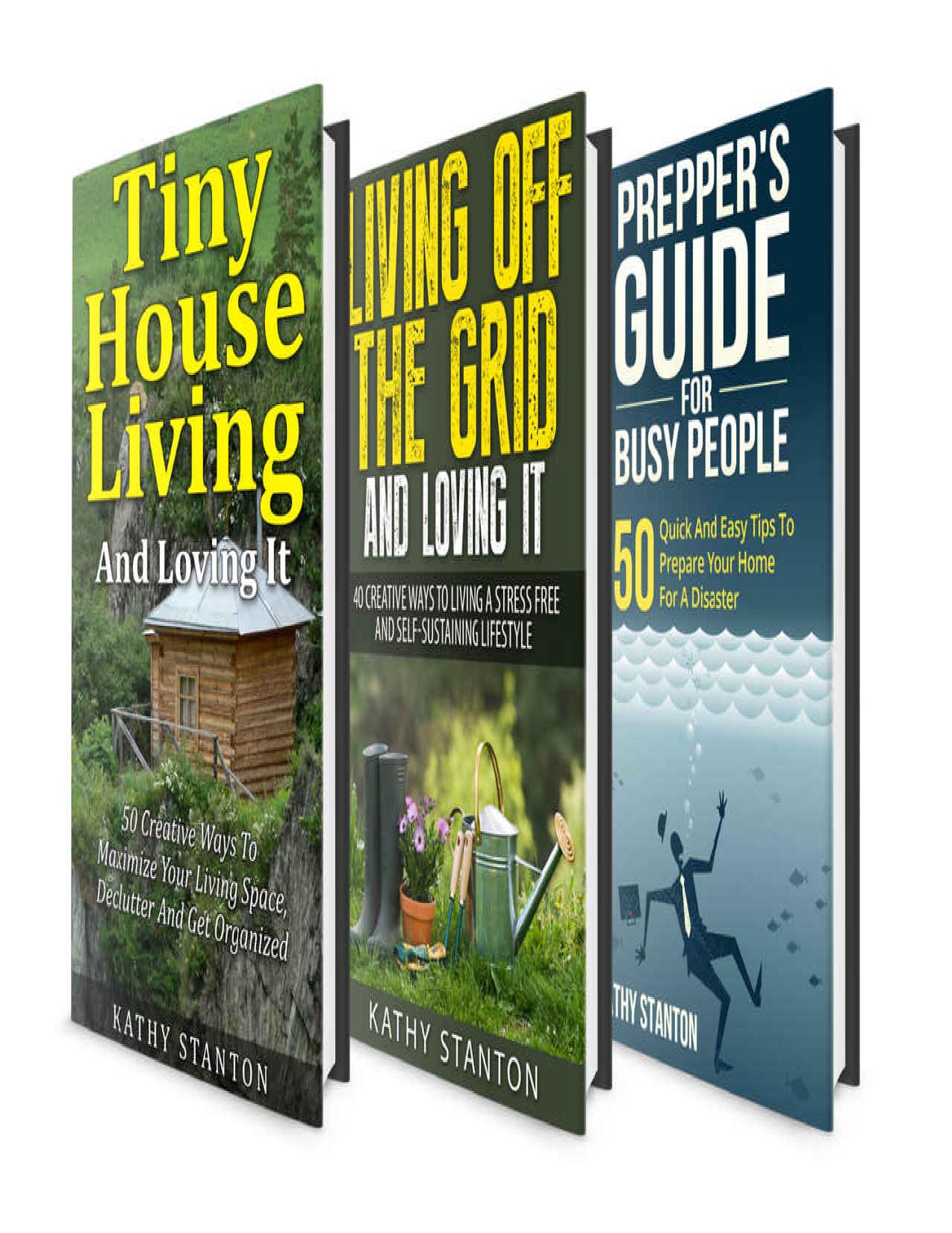 Minimalist Living: 3 Manuscripts: A Step By Step Guide With Tips On How To Live A Minimalist Lifestyle (Simple Living, Living Off The Grid, Tiny House ... Beginners, Ultimate Preppers Guide Book 1) by Kathy Stanton & Rick Riley