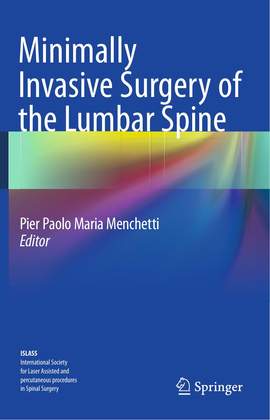 Minimally Invasive Surgery of the Lumbar Spine by Angelo Chierichini MD Stefano Santoprete MD (auth.) Pier Paolo Maria Menchetti (eds.)