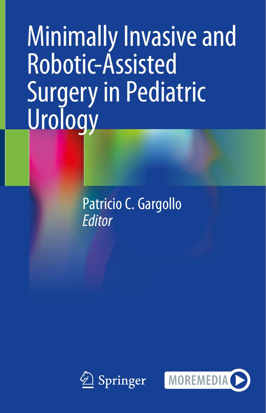 Minimally Invasive and Robotic-Assisted Surgery in Pediatric Urology by Patricio C. Gargollo